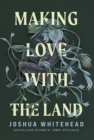 Making Love with the Land : Essays - Book