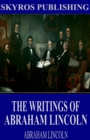 The Writings of Abraham Lincoln: All Volumes - eBook