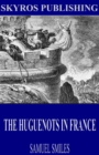 The Huguenots in France - eBook