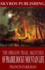 The Oregon Trail: Sketches of Prairie and Rocky-Mountain Life - eBook