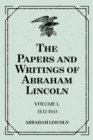 The Papers and Writings of Abraham Lincoln: Volume 1, 1832-1843 - eBook