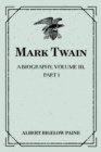 Mark Twain: A Biography. Volume III, Part 1: 1900-1907 - eBook