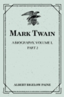 Mark Twain: A Biography. Volume I, Part 2: 1835-1866 - eBook