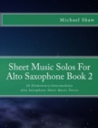 Sheet Music Solos For Alto Saxophone Book 2 : 20 Elementary/Intermediate Alto Saxophone Sheet Music Pieces - Book
