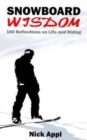 Snowboard Wisdom : 100 Reflections on Life and Riding - Book