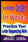Letter-Order In Words : Practice Your Letter Sequencing Skills - Book