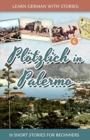 Learn German with Stories : Plotzlich in Palermo - 10 Short Stories for Beginners - Book