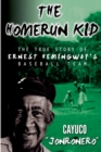 The Homerun Kid : The True Story of Ernest Hemingway's Baseball Team - Book