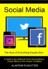 Social Media the Sum of Everything Equals Zero : A Guide to the Rational Facts Surrounding a Virtual World on the Human Condition - Book