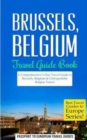 Brussels : Brussels, Belgium: Travel Guide Book-A Comprehensive 5-Day Travel Guide to Brussels, Belgium & Unforgettable Belgian Travel - Book