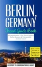 Berlin : Berlin, Germany: Travel Guide Book-A Comprehensive 5-Day Travel Guide to Berlin, Germany & Unforgettable German Travel - Book