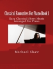 Classical Favourites For Piano Book 1 : Easy Classical Sheet Music Arranged For Piano - Book