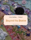 Crazy Quilting Volume I : Beyond the Basics - Book
