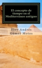 El concepto de tiempo en el Mediterraneo antiguo : Implicaciones religiosas, filosoficas y politicas - Book