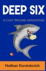 Deep Six : A Colt Wilder Adventure - Book