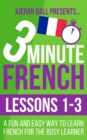 3 Minute French : Lessons 1-3: A fun and easy way to learn French for the busy learner - Book