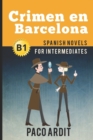 Spanish Novels : Crimen en Barcelona (Spanish Novels for Intermediates - B1) - Book