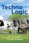 TechnoLogic : How to Set Logical Technology Boundaries and Stop the Zombie Apocalypse - Book
