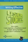 Writing Effective User Stories : As a User, I Can Express a Business Need in User Story Format To Get the IT Solution I Need - Book