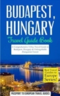 Budapest : Budapest, Hungary: Travel Guide Book-A Comprehensive 5-Day Travel Guide to Budapest, Hungary & Unforgettable Hungarian Travel - Book