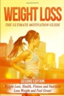 Weight Loss : The Ultimate Motivation Guide: Weight Loss, Health, Fitness and Nutrition - Lose Weight and Feel Great! - Book