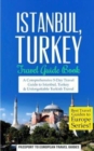 Istanbul : Istanbul, Turkey: Travel Guide Book-A Comprehensive 5-Day Travel Guide to Istanbul, Turkey & Unforgettable Turkish Travel - Book