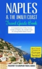 Naples : Naples & the Amalfi Coast, Italy: Travel Guide Book-A Comprehensive 5-Day Travel Guide to Naples, the Amalfi Coast & Unforgettable Italian Travel - Book