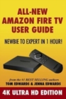 All-New Amazon Fire TV User Guide - Newbie to Expert in 1 Hour! : 4K Ultra HD Edition - Book