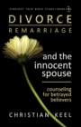 Divorce - Remarriage and the Innocent Spouse : Counseling for Betrayed Believers - Book