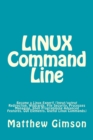 LINUX Command Line : Become a Linux Expert! (Input/output Redirection, Wildcards, File Security, Processes Managing, Shell Programming Advanced Features, GUI Elements, Useful Linux Commands) - Book
