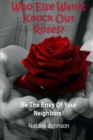Who Else Wants Knockout Roses? : Be The Envy Of Your Neighbor! - Book