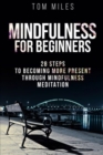 Mindfulness : Mindfulness For Beginners: 28 Steps To Becoming More Present Through Mindfulness Meditation - Book