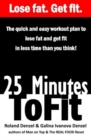 25 Minutes to Fit - The Quick & Easy Workout Plan for losing fat and getting fit in less time than you think! - Book