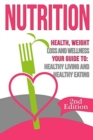 Nutrition : Health, Weight Loss and Wellness: Your Guide to: Healthy Living and Healthy Eating - Book