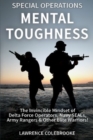 Special Operations Mental Toughness : The Invincible Mindset of Delta Force Operators, Navy SEALs, Army Rangers & Other Elite Warriors! - Book
