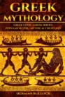 Greek Mythology : Greek Gods - Greek Heroes - Popular Myths - Mythical Creatures - Book