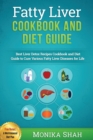 Fatty Liver Cookbook & Diet Guide : 85 Most Powerful Recipes to Avert Fatty Liver & Lose Weight Fast - Book