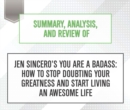 Summary, Analysis, and Review of Jen Sincero's You Are a Badass : How to Stop Doubting Your Greatness and Start Living an Awesome Life - eAudiobook