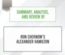 Summary, Analysis, and Review of Ron Chernow's Alexander Hamilton - eAudiobook