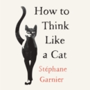 How to Think Like a Cat - eAudiobook