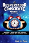 El Despertador Consciente, Volumen 1 : Reflexiones y teorias sobre temas cotidianos para ayudar al despertar de la consciencia humana - Book