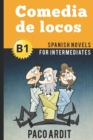 Spanish Novels : Comedia de locos (Spanish Novels for Intermediates - B1) - Book
