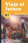 Spanish Novels : Viaje al futuro (Spanish Novels for Intermediates - B1) - Book
