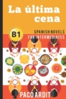 Spanish Novels : La ultima cena (Spanish Novels for Intermediates - B1) - Book