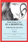 Death, Dying, or Not; IN A HOSPITAL, Walk Out On Your Own - Book