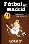 Spanish Novels : Futbol en Madrid (Spanish Novels for Beginners - A1) - Book