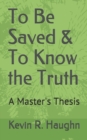 To Be Saved & To Know the Truth : A Master's Thesis - Book