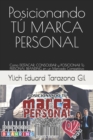 Posicionando TU MARCA PERSONAL : Como DESTACAR, CONSOLIDAR y POSICIONAR Tu PERSONAL BRANDING en un Mercado Competitivo - Book