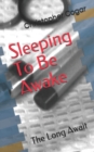 Sleeping To Be Awake : The Long Await - Book