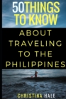 50 Things to Know About Traveling to the Philippines : Manila and Beyond - Book